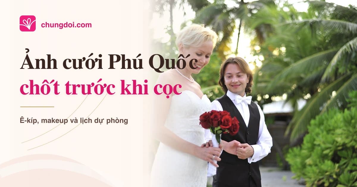 Chụp ảnh cưới Phú Quốc: checklist trước khi cọc